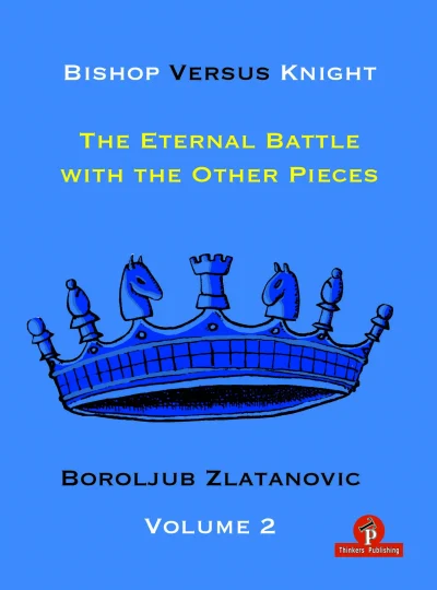Bishop versus Knight – The Eternal Battle with the Other Pieces – Volume 2