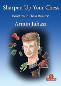 Sharpen Up Your Chess - Boost Your Chess Results! (Hardcover)