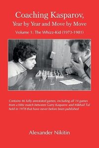 Coaching Kasparov, Year by Year and Move by Move, Volume I: The Whizz-Kid (1973-1981)