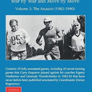 Coaching Kasparov, Year by Year and Move by Move, Volume II: The Assassin (1982-1990)