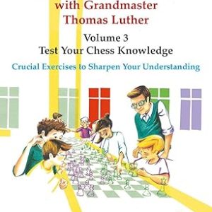 Thinkers' Chess Academy with Grandmaster Thomas Luther - Volume 3 - Test Your Chess Knowledge: Crucial Exercises to Sharpen Your Understanding