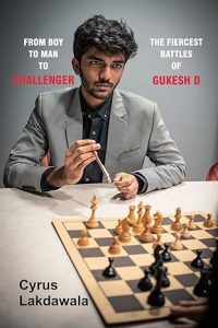 From Boy to Man to Challenger: The Fiercest Battles of Gukesh D (Hard Cover)