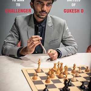 From Boy to Man to Challenger: The Fiercest Battles of Gukesh D (Hard Cover)