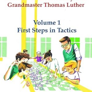 Thinkers' Chess Academy with Grandmaster Thomas Luther - Volume 1 First Steps in Tactics