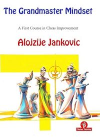 The Grandmaster Mindset - A First Course To Chess Improvement