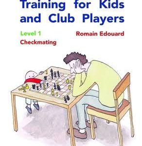 Chess Calculation Training for Kids and Club Players: Level 1 Checkmating