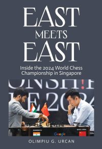 East Meets East: Inside the 2024 World Chess Championship in Singapore [Hardcover]
